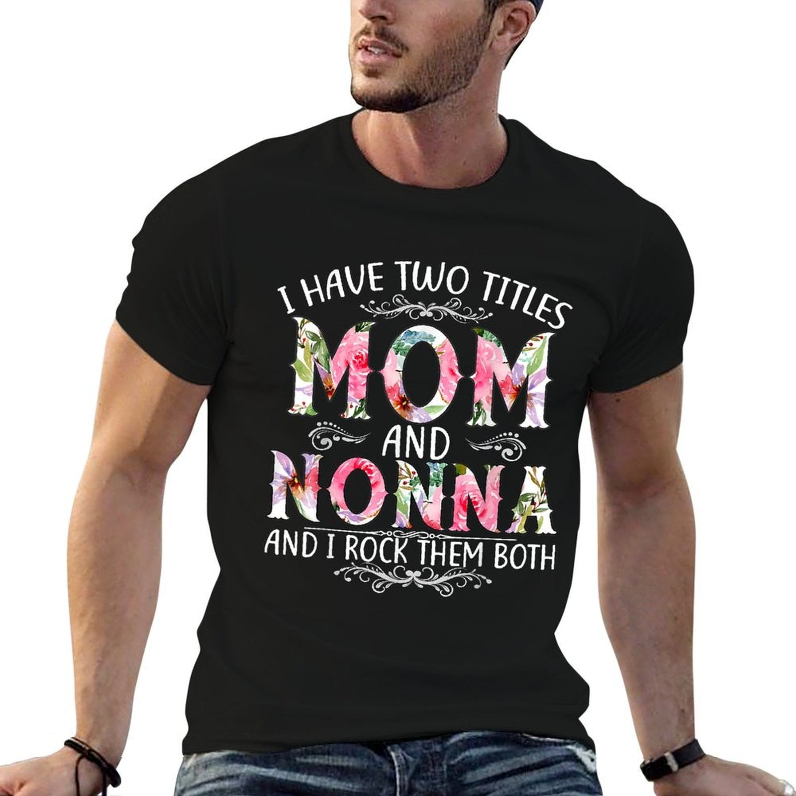 I Have Two Titles Mom And Nonna Funny Mothers Day Gift  Tagless Design T-Shirt