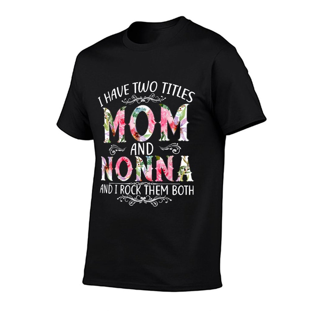 I Have Two Titles Mom And Nonna Funny Mothers Day Gift  Tagless Design T-Shirt