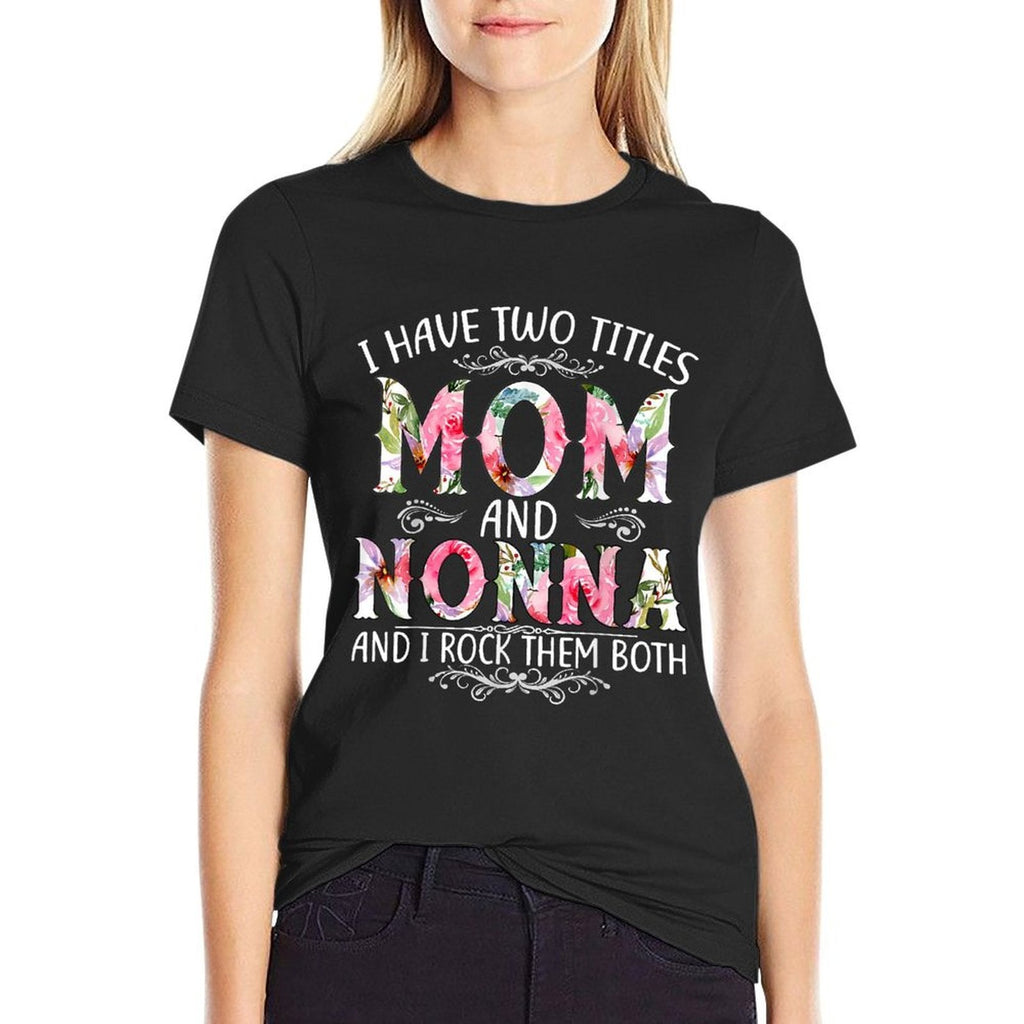 I Have Two Titles Mom And Nonna Funny Mothers Day Gift  Tagless Design T-Shirt