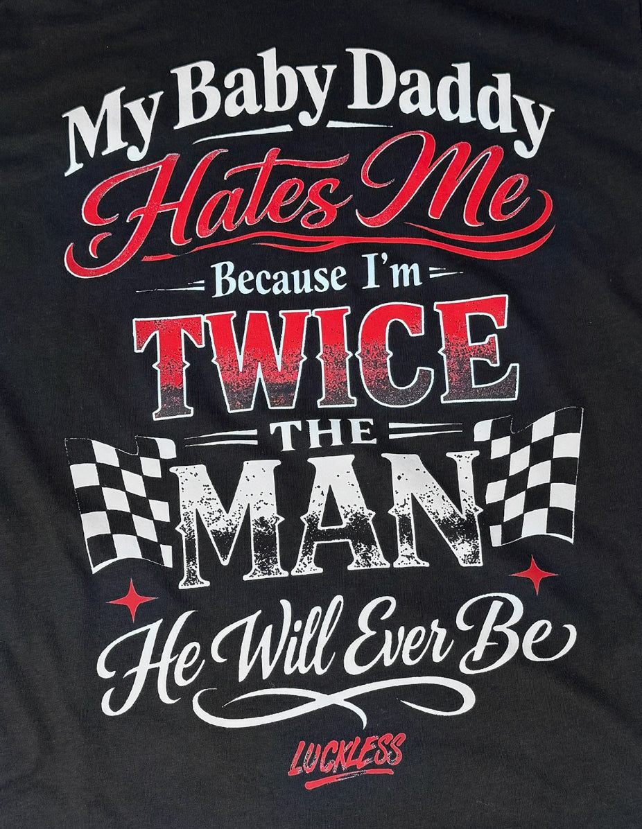 My Baby Daddy Hates Me Tee