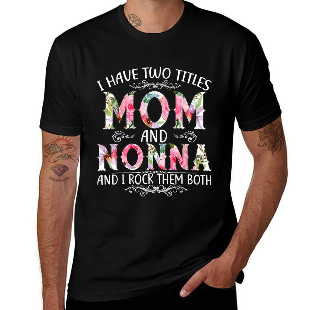 I Have Two Titles Mom And Nonna Funny Mothers Day Gift  Tagless Design T-Shirt